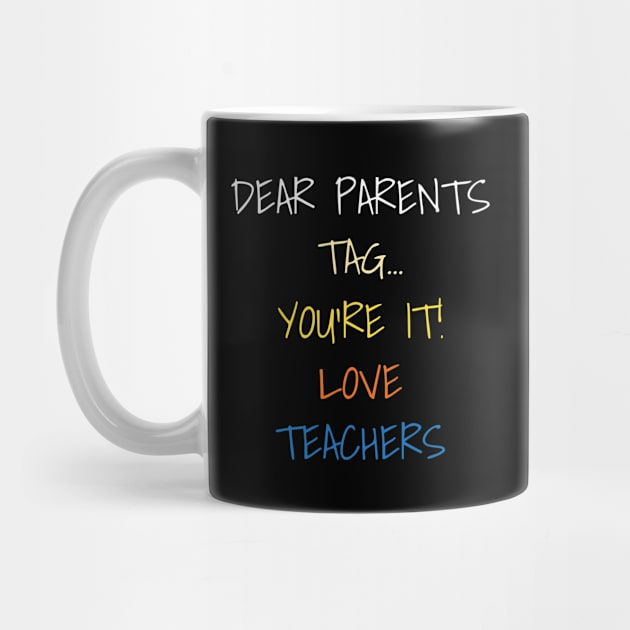 Dear Parents Tag You're It Love Teachers Funny Saying School by DDJOY Perfect Gift Shirts